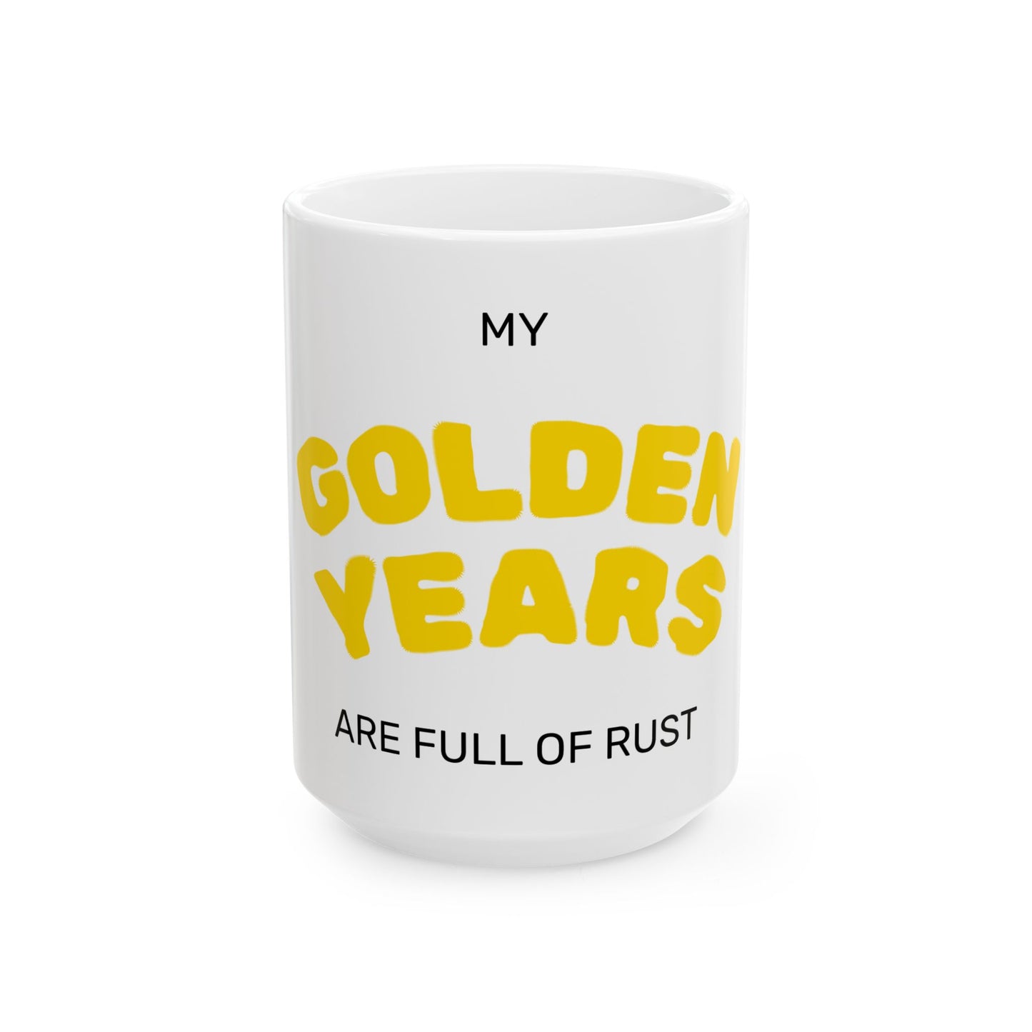Funny Senior Coffee Mug ‘My Golden Years Are Full Of Rust’ – Sarcastic Senior Merch, Dark Humor Coffee Cup, Perfect Retirement Gift for Seniors, Grandparents, and Aging Legends