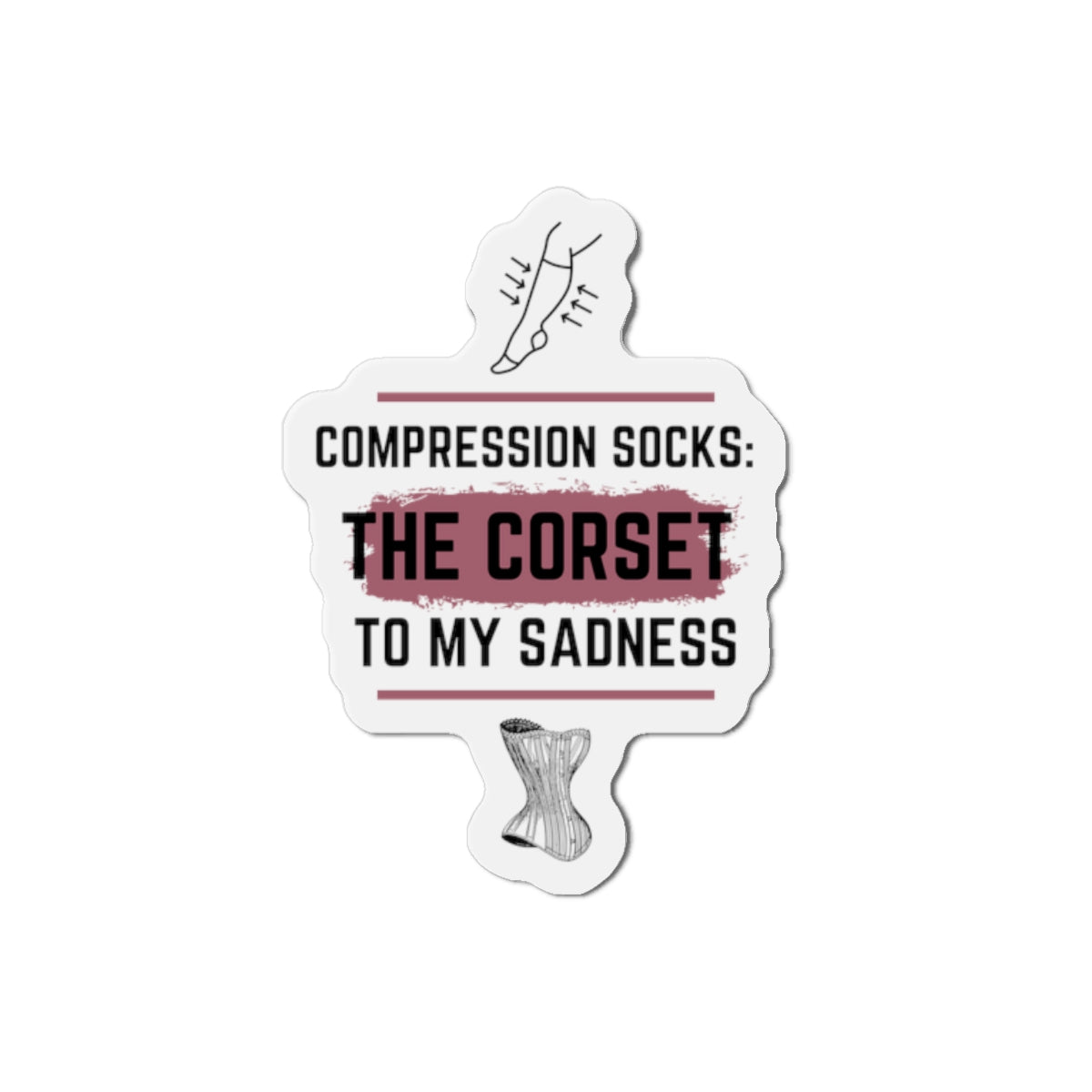 Funny Magnet for Seniors – “Compression Socks Are The Corset To My Sadness” – Small, Dark Humor Gift for Aging Like a Pro