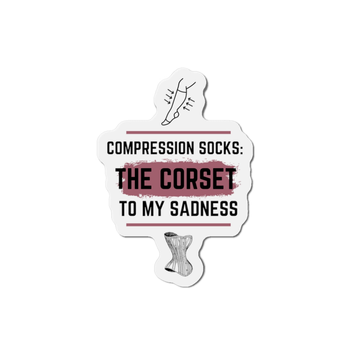 Funny Magnet for Seniors – “Compression Socks Are The Corset To My Sadness” – Small, Dark Humor Gift for Aging Like a Pro