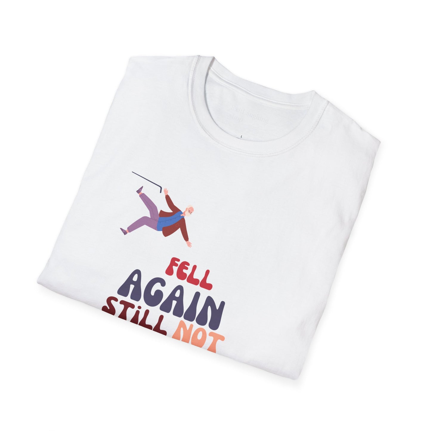 Funny Senior Tee – “Fell Again. Still Not In Love.” – Sarcastic Senior Merch, Dark Humor Shirt & Funny Aging T-Shirt, Perfect Retirement Gift for Seniors